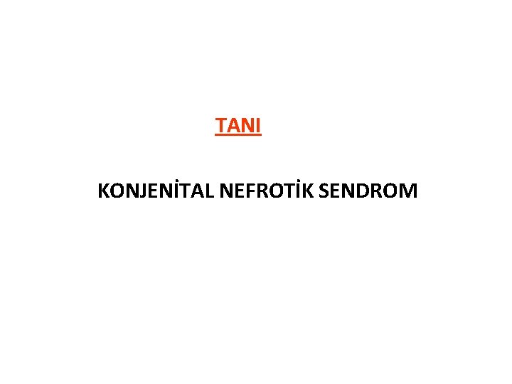 TANI KONJENİTAL NEFROTİK SENDROM 