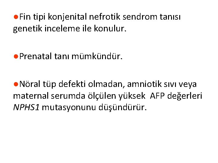 ●Fin tipi konjenital nefrotik sendrom tanısı genetik inceleme ile konulur. ●Prenatal tanı mümkündür. ●Nöral