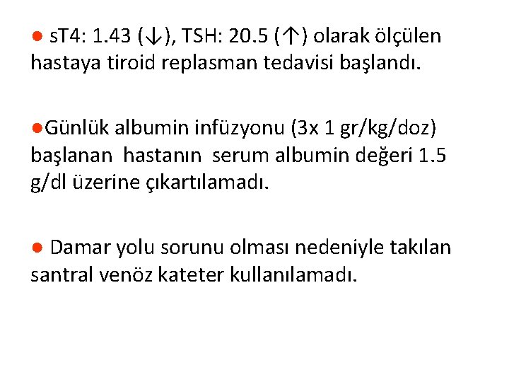 ● s. T 4: 1. 43 (↓), TSH: 20. 5 (↑) olarak ölçülen hastaya