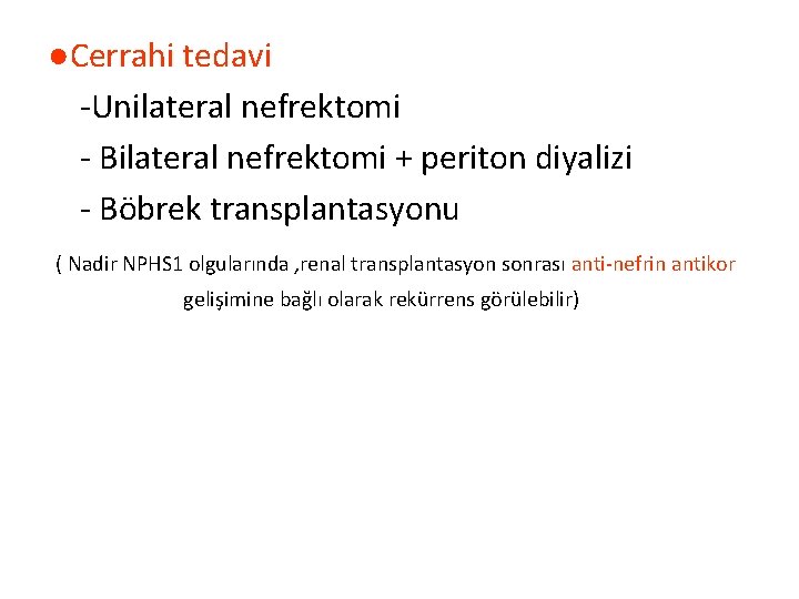 ●Cerrahi tedavi -Unilateral nefrektomi - Bilateral nefrektomi + periton diyalizi - Böbrek transplantasyonu (