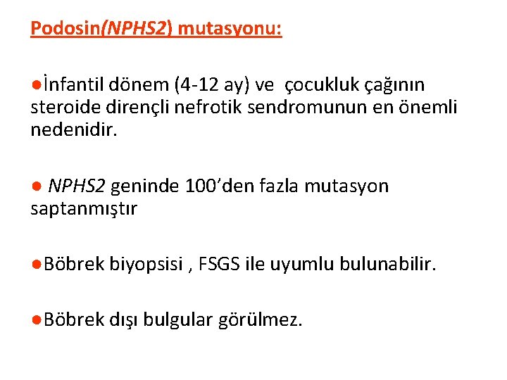 Podosin(NPHS 2) mutasyonu: ●İnfantil dönem (4 -12 ay) ve çocukluk çağının steroide dirençli nefrotik