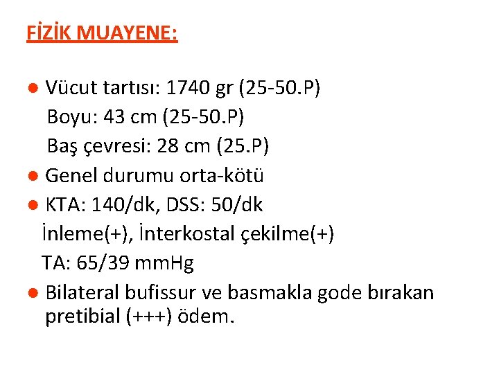 FİZİK MUAYENE: ● Vücut tartısı: 1740 gr (25 -50. P) Boyu: 43 cm (25