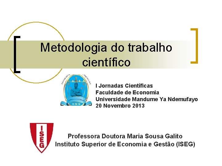 Metodologia do trabalho científico I Jornadas Científicas Faculdade de Economia Universidade Mandume Ya Ndemufayo