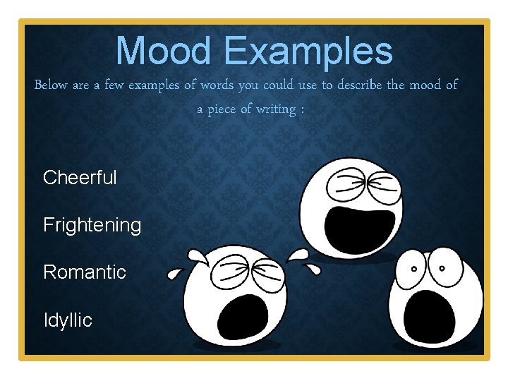 Mood Examples Below are a few examples of words you could use to describe