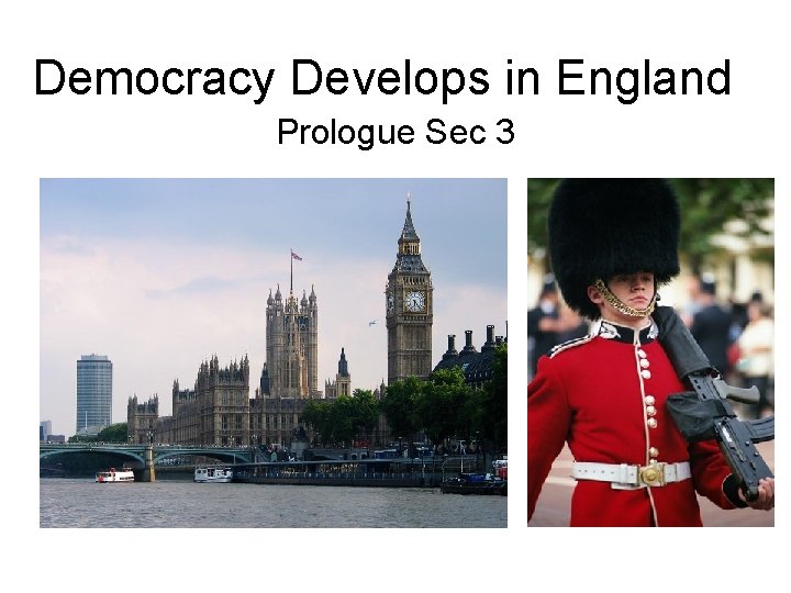 Democracy Develops in England Prologue Sec 3 Democracy Develops in England Prologue Sec 3