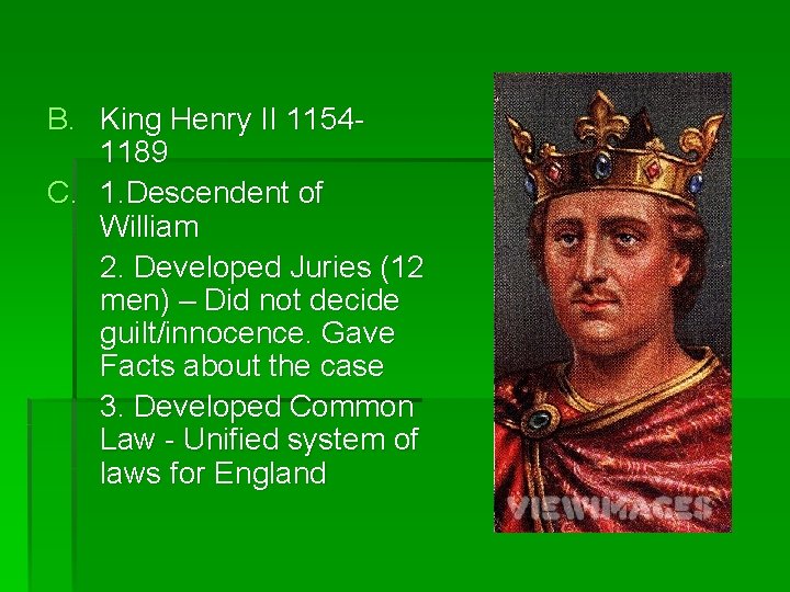 B. King Henry II 11541189 C. 1. Descendent of William 2. Developed Juries (12 B. King Henry II 11541189 C. 1. Descendent of William 2. Developed Juries (12