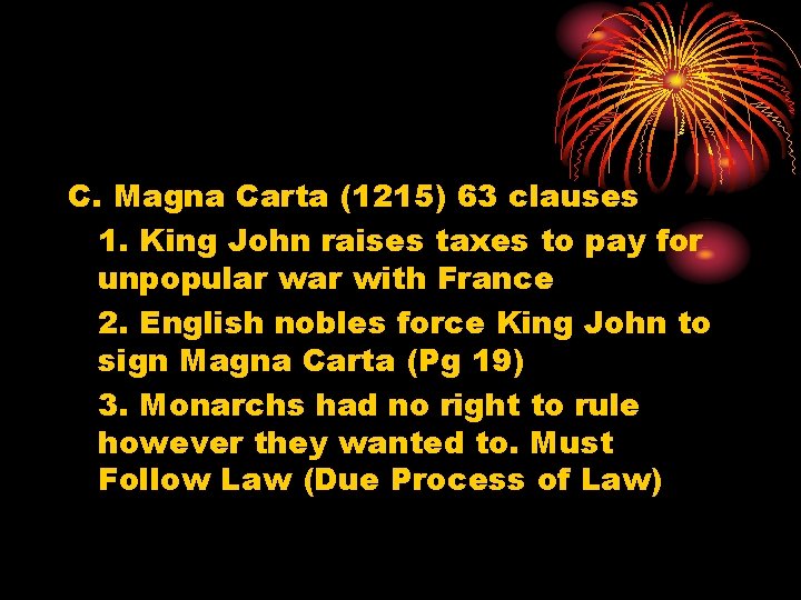 C. Magna Carta (1215) 63 clauses 1. King John raises taxes to pay for C. Magna Carta (1215) 63 clauses 1. King John raises taxes to pay for