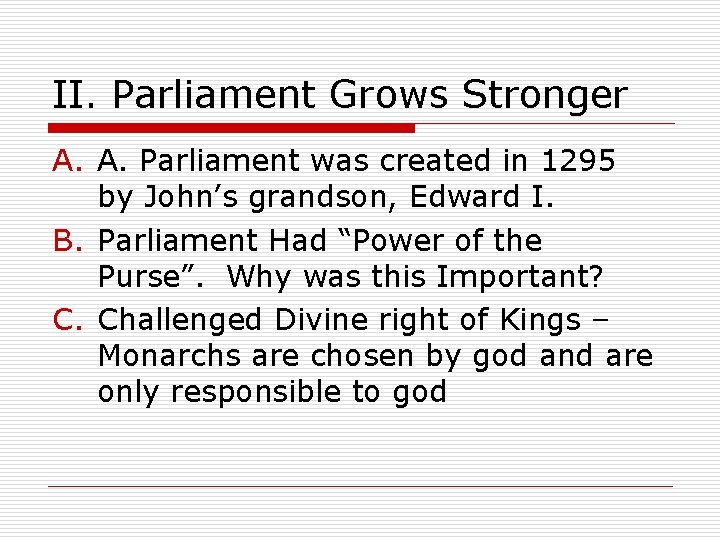 II. Parliament Grows Stronger A. A. Parliament was created in 1295 by John’s grandson, II. Parliament Grows Stronger A. A. Parliament was created in 1295 by John’s grandson,