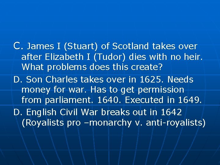 C. James I (Stuart) of Scotland takes over after Elizabeth I (Tudor) dies with C. James I (Stuart) of Scotland takes over after Elizabeth I (Tudor) dies with