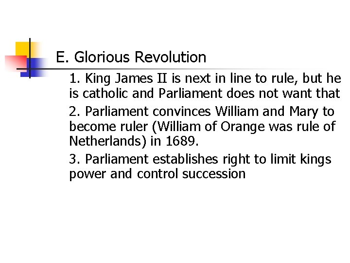E. Glorious Revolution 1. King James II is next in line to rule, but E. Glorious Revolution 1. King James II is next in line to rule, but