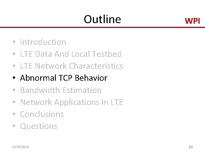 Outline • • WPI Introduction LTE Data And Local Testbed LTE Network Characteristics Abnormal