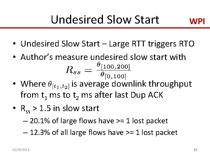 Undesired Slow Start WPI • Undesired Slow Start – Large RTT triggers RTO •
