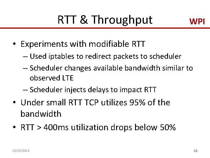 RTT & Throughput WPI • Experiments with modifiable RTT – Used iptables to redirect