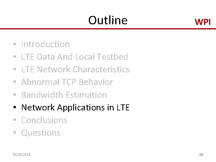 Outline • • WPI Introduction LTE Data And Local Testbed LTE Network Characteristics Abnormal