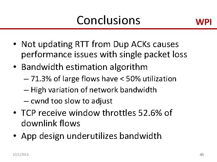 Conclusions WPI • Not updating RTT from Dup ACKs causes performance issues with single