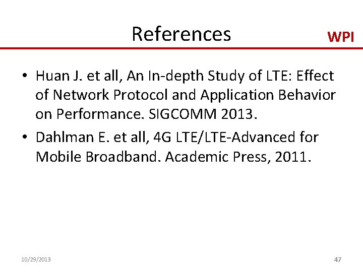 References WPI • Huan J. et all, An In-depth Study of LTE: Effect of