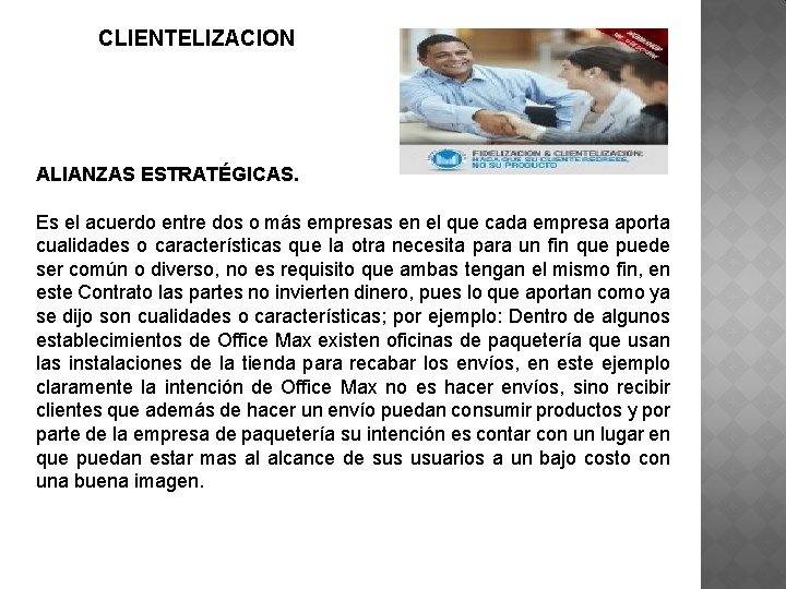CLIENTELIZACION ALIANZAS ESTRATÉGICAS. Es el acuerdo entre dos o más empresas en el que