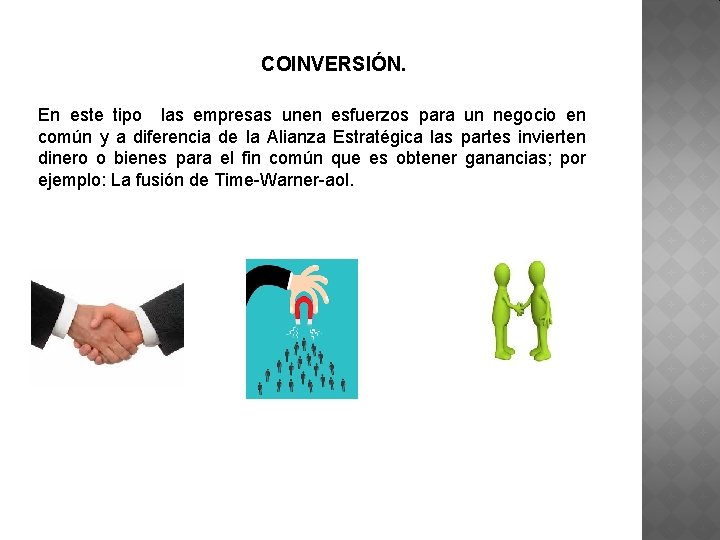 COINVERSIÓN. En este tipo las empresas unen esfuerzos para un negocio en común y