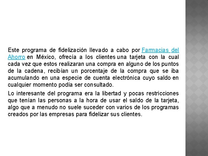 Este programa de fidelización llevado a cabo por Farmacias del Ahorro en México, ofrecía