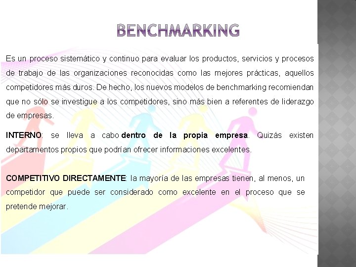 Es un proceso sistemático y continuo para evaluar los productos, servicios y procesos de