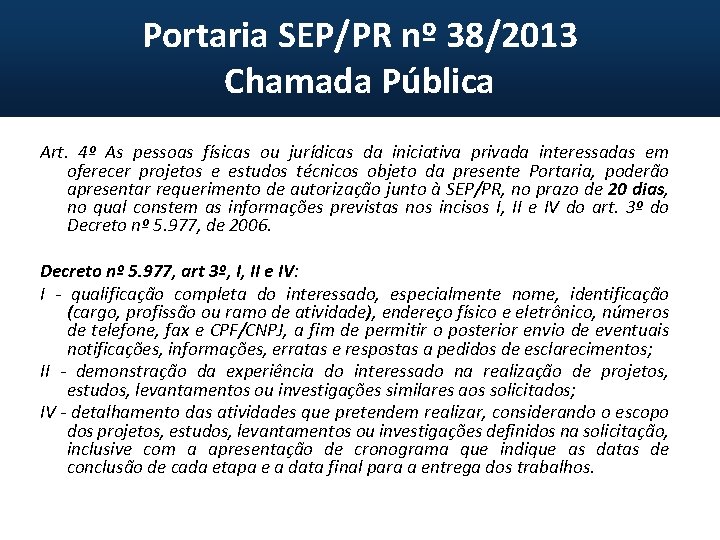 Portaria SEP/PR nº 38/2013 Chamada Pública Art. 4º As pessoas físicas ou jurídicas da