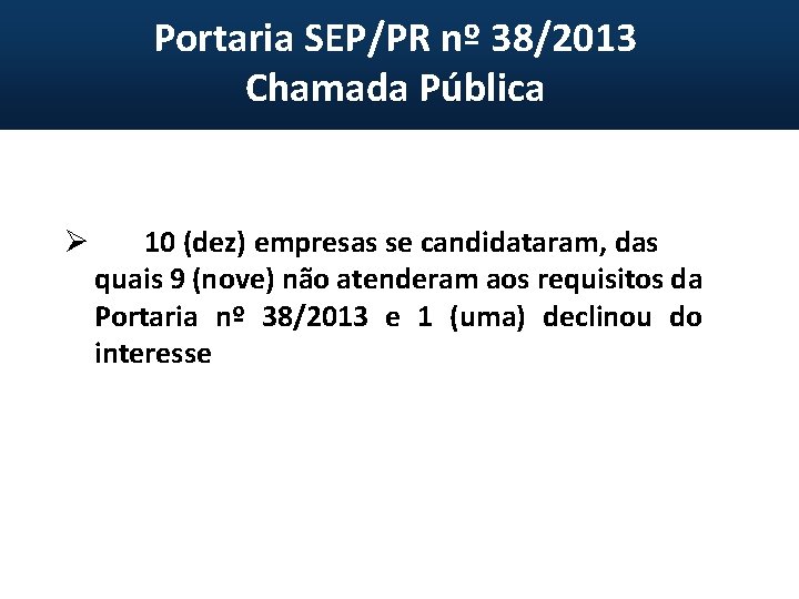 Portaria SEP/PR nº 38/2013 Chamada Pública Ø 10 (dez) empresas se candidataram, das quais