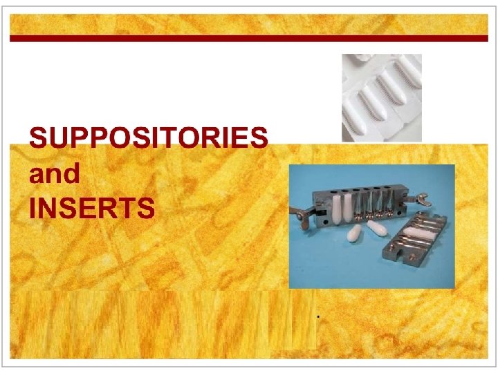 SUPPOSITORIES and INSERTS 