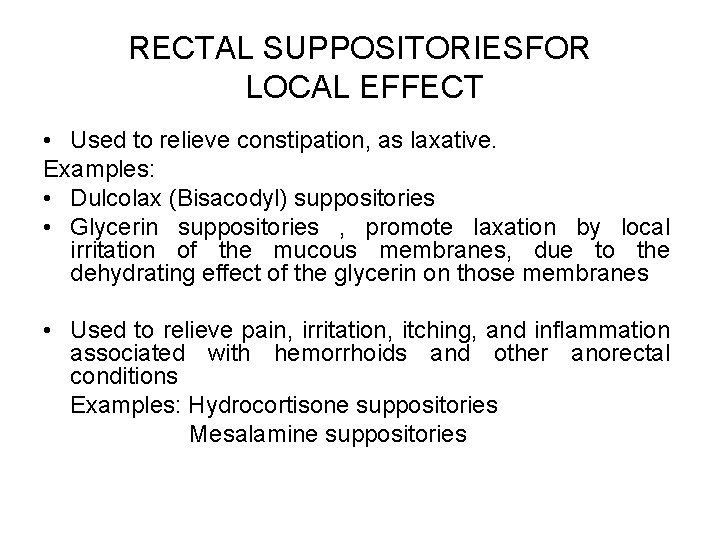 RECTAL SUPPOSITORIESFOR LOCAL EFFECT • Used to relieve constipation, as laxative. Examples: • Dulcolax