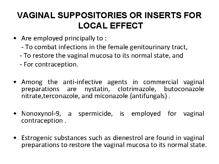 VAGINAL SUPPOSITORIES OR INSERTS FOR LOCAL EFFECT • Are employed principally to : -