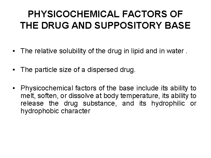 PHYSICOCHEMICAL FACTORS OF THE DRUG AND SUPPOSITORY BASE • The relative solubility of the