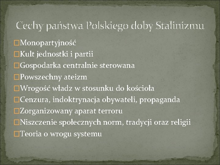 Cechy państwa Polskiego doby Stalinizmu �Monopartyjność �Kult jednostki i partii �Gospodarka centralnie sterowana �Powszechny