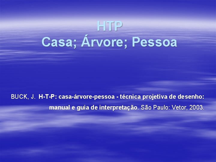 HTP Casa; Árvore; Pessoa BUCK, J. H-T-P: casa-árvore-pessoa - técnica projetiva de desenho: manual