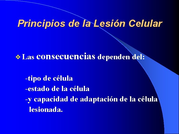 Principios de la Lesión Celular v Las consecuencias dependen del: -tipo de célula -estado