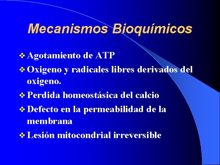 Mecanismos Bioquímicos v Agotamiento de ATP v Oxigeno y radicales libres derivados del oxigeno.