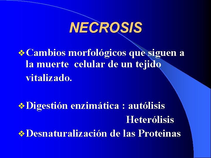 NECROSIS v Cambios morfológicos que siguen a la muerte celular de un tejido vitalizado.
