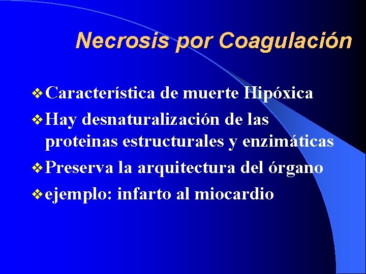 Necrosis por Coagulación v Característica de muerte Hipóxica v Hay desnaturalización de las proteinas