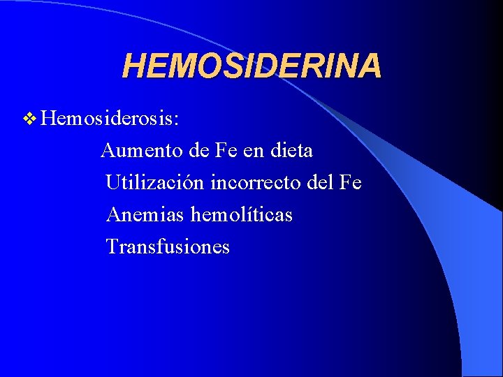 HEMOSIDERINA v Hemosiderosis: Aumento de Fe en dieta Utilización incorrecto del Fe Anemias hemolíticas