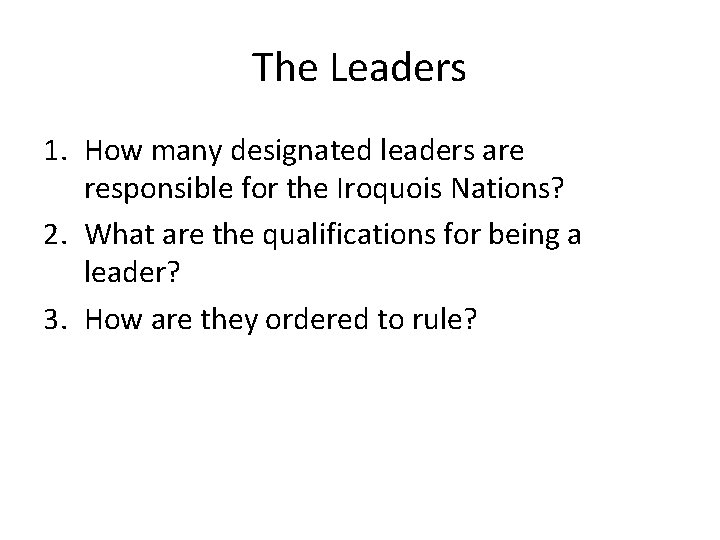 The Leaders 1. How many designated leaders are responsible for the Iroquois Nations? 2.