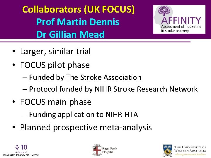 Collaborators (UK FOCUS) Prof Martin Dennis Dr Gillian Mead • Larger, similar trial •