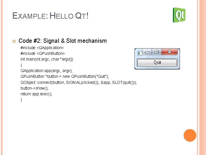 EXAMPLE: HELLO QT! Code #2: Signal & Slot mechanism #include <QApplication> #include <QPush. Button>