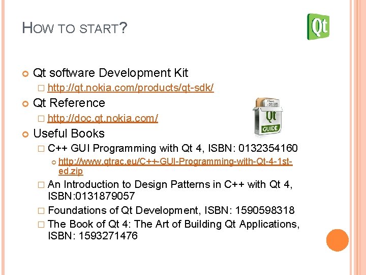HOW TO START? Qt software Development Kit � http: //qt. nokia. com/products/qt-sdk/ Qt Reference