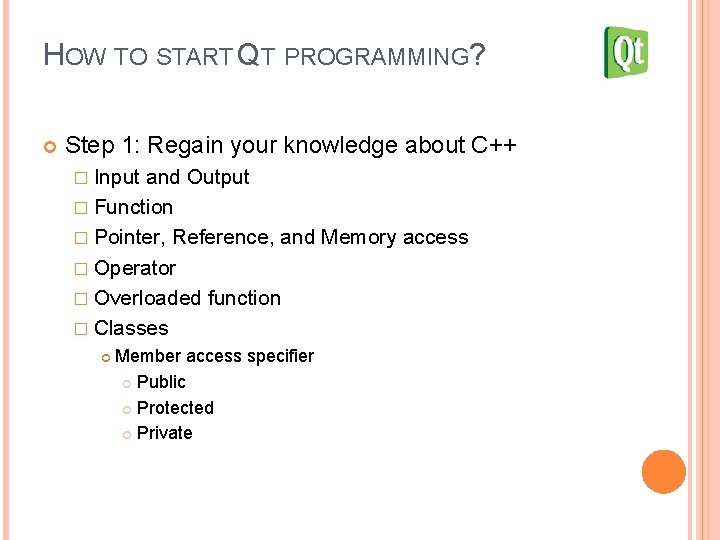 HOW TO START QT PROGRAMMING? Step 1: Regain your knowledge about C++ � Input
