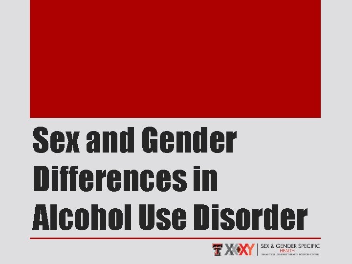 Sex and Gender Differences in Alcohol Use Disorder 