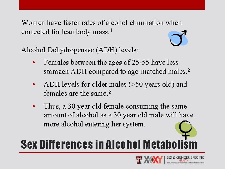 Women have faster rates of alcohol elimination when corrected for lean body mass. 1