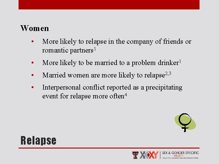 Women • More likely to relapse in the company of friends or romantic partners