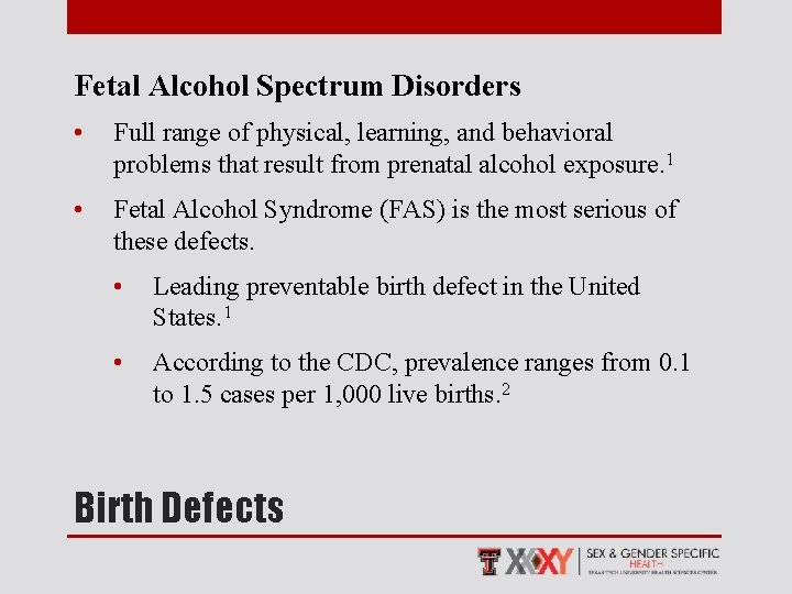 Fetal Alcohol Spectrum Disorders • Full range of physical, learning, and behavioral problems that