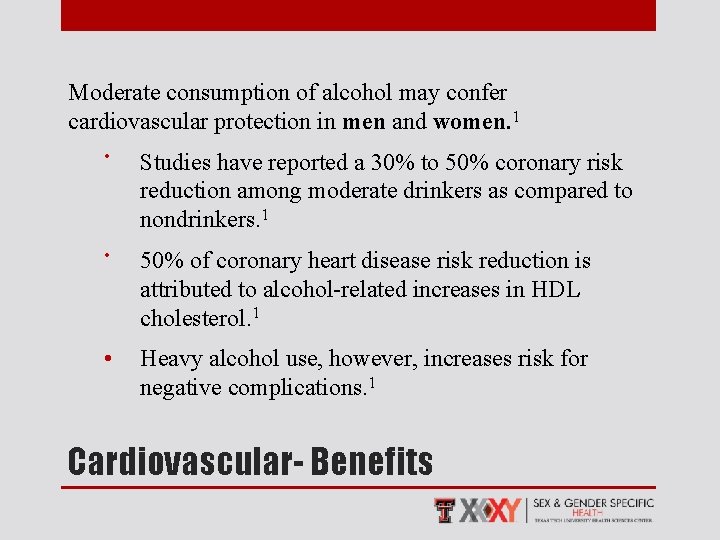 Moderate consumption of alcohol may confer cardiovascular protection in men and women. 1 •