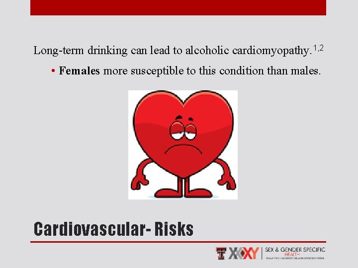 Long-term drinking can lead to alcoholic cardiomyopathy. 1, 2 • Females more susceptible to