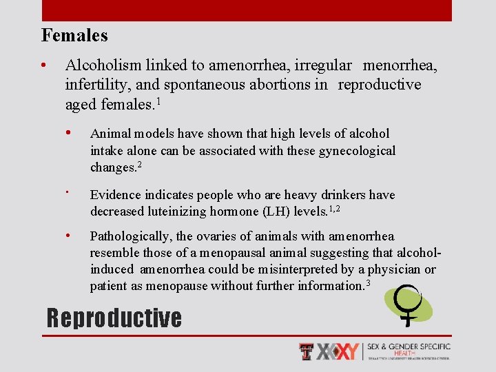 Females • Alcoholism linked to amenorrhea, irregular menorrhea, infertility, and spontaneous abortions in reproductive