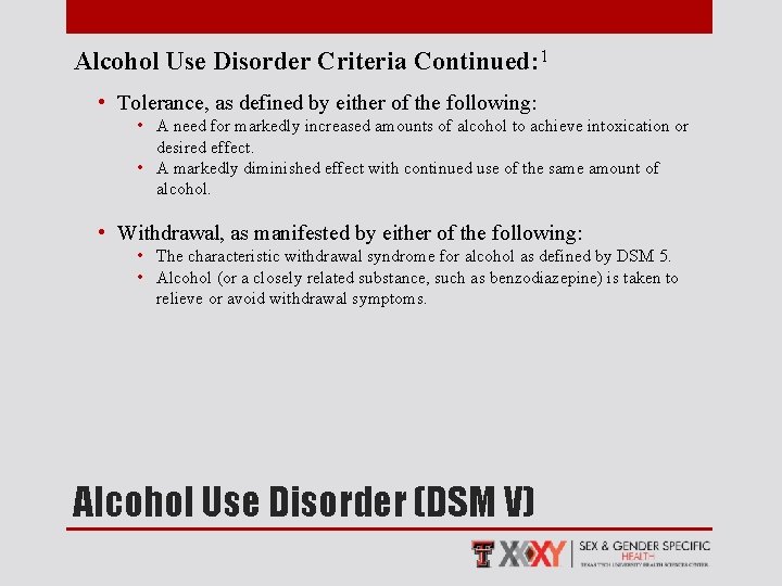 Alcohol Use Disorder Criteria Continued: 1 • Tolerance, as defined by either of the